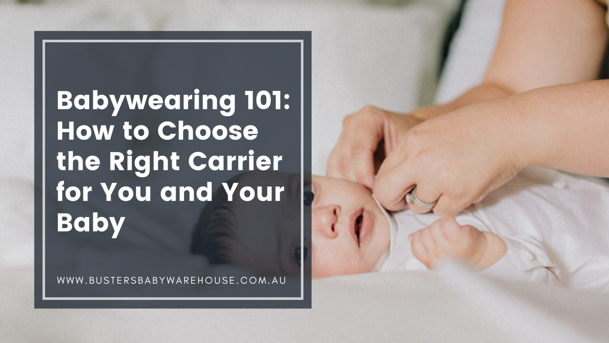 Babywearing 101 How to Choose the Right Carrier for You and Your Baby